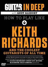 How to Play Like Keith Richards and the Coolest Guitarists of All Time