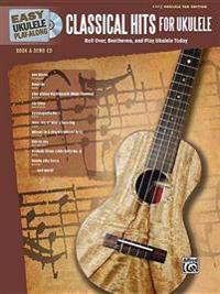 Easy Ukulele Play-Along -- Classical Hits for Ukulele: Roll Over Beethoven, and Play Ukulele Today, Book & CD