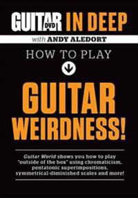 Guitar World in Deep -- How to Play Guitar Weirdness: DVD