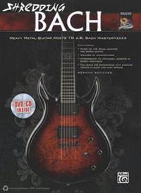Shredding Bach: Heavy Metal Guitar Meets 10 J. S. Bach Masterpieces, Book, CD & DVD