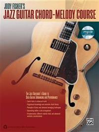 Jody Fisher's Jazz Guitar Chord-Melody Course: The Jazz Guitarist's Guide to Solo Guitar Arranging and Performance [With MP3]