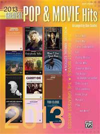 2013 Greatest Pop & Movie Hits: The Biggest Hits * the Greatest Artists (Easy Piano)