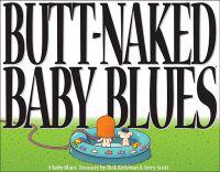 Butt Naked Baby Blues: A Baby Blues Treasury