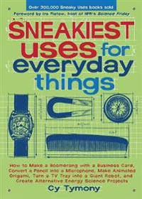 Sneakiest Uses for Everyday Things: How to Make a Boomerang with a Business Card, Convert a Pencil Into a Microphone, Make Animated Origami, Turn a TV