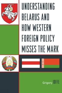 Understanding Belarus and How Western Foreign Policy Misses the Mark
