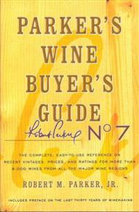 Parker's Wine Buyer's Guide: The Complete, Easy-To-Use Reference on Recent Vintages, Prices, and Ratings for More Than 8,000 Wines from All the Maj