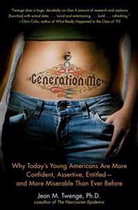 Generation Me: Why Today's Young Americans Are More Confident, Assertive, Entitled--And More Miserable Than Ever Before