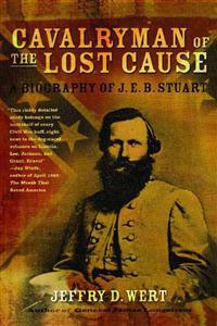 Cavalryman of the Lost Cause: A Biography of J. E. B. Stuart