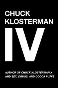 Chuck Klosterman, Volume 4: A Decade of Curious People and Dangerous Ideas