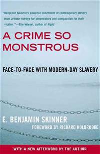 A Crime So Monstrous: Face-To-Face with Modern-Day Slavery