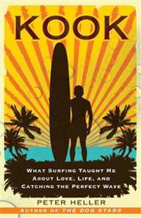 Kook: What Surfing Taught Me about Love, Life, and Catching the Perfect Wave