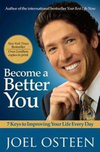 Become a Better You: 7 Keys to Improving Your Life Every Day