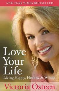 Love Your Life: Living Happy, Healthy, & Whole