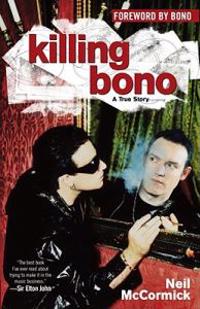 Killing Bono: I Was Bono's Doppelganger