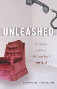 Unleashed: Of Poltergeists and Murder: The Curious Story of Tina Resch
