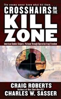 Crosshairs on the Kill Zone: American Combat Snipers, Vietnam Through Operation Iraqi Freedom