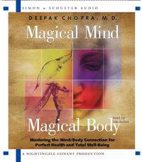 Magical Mind, Magical Body: Mastering the Mind/Body Connection for Perfect Health and Total Well-Being