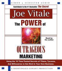 The Power of Outrageous Marketing: Using the 10 Time-Tested Secrets of Titans, Tycoons and Billionaires to Get Rich in Your Own Business