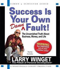 Success Is Your Own Damn Fault!: The Unvarnished Truth about Business, Money, and Life