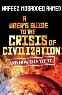 A User's Guide to the Crisis of Civilization