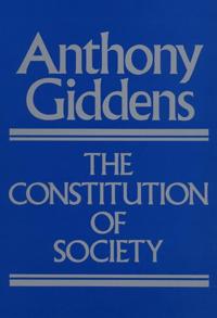 Constitution of society - outline of the theory of structuration