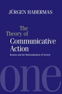 The Theory of Communicative Action: Reason and the Rationalization of Society