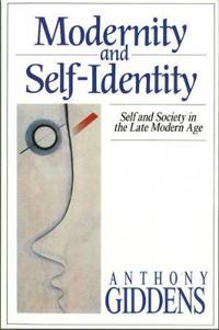 Modernity and self-identity - self and society in the late modern age