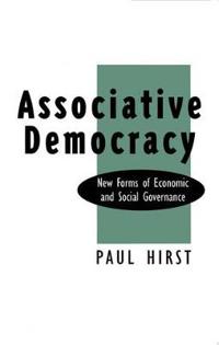 Associative Democracy: New Forms of Economic and Social Governance
