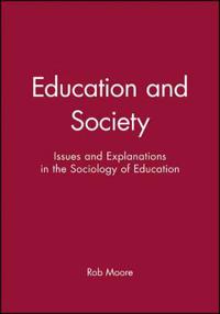 Education and Society: Issues and Explanations in the Sociology of Education