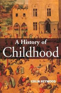 A History of Childhood: Children and Childhood in the West from Medieval to Modern Times