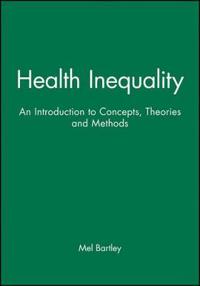 Health Inequality: An Introduction to Concepts, Theories and Methods