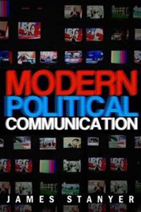 Modern Political Communication: Mediated Politics in Uncertain Times