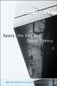 Space, the City and Social Theory: Social Relations and Urban Forms