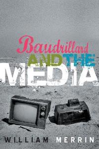 Baudrillard and the Media: A Critical Introduction