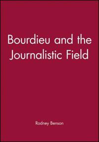 Bourdieu and the Journalistic Field