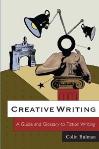 Creative Writing: A Guide and Glossary to Fiction Writing