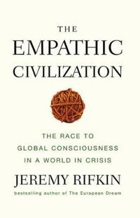 The Empathic Civilization: The Race to Global Consciousness in a World in C