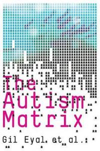 The Autism Matrix: The Social Origins of the Autism Epidemic