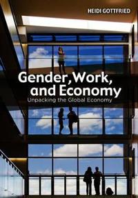Gender, Work, and Economy: Unpacking the Global Economy