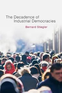 The Decadence of Industrial Democracies, Volume 1: Disbelief and Discredit