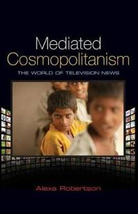 Mediated Cosmopolitanism: The World of Television News