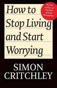 How to Stop Living and Start Worrying: Conversations with Carl Cederstrom