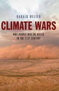 Climate Wars: What People Will Be Killed For in the 21st Century