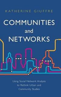 Communities and Networks: Using Social Network Analysis to Rethink Urban and Community Studies