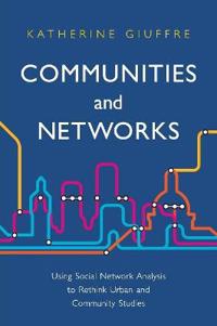 Communities and Networks: Using Social Network Analysis to Rethink Urban and Community Studies