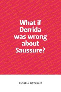 What If Derrida Was Wrong About Saussure?