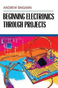 Beginning Electronics Through Projects