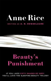 Beauty's Punishment. Anne Rice Writing as A.N. Roquelaure