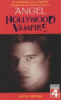 Hollywood Vampire: A Revised and Updated Unofficial and Unauthorised Guide to Angel