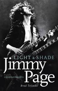 Light and Shade: Conversations with Jimmy Page. by Brad Tolinski